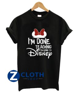 Disney Done Teaching T-Shirt AA