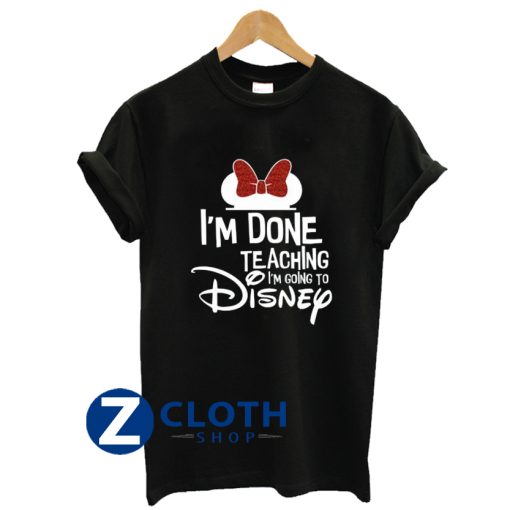 Disney Done Teaching T-Shirt AA