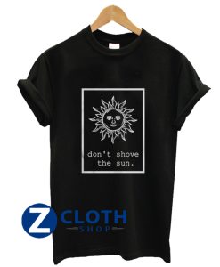 Dont Shove The Sun Lena Orionsstars shirt AA
