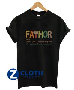 Fa-Thor Like Dad Just Way Mightier T-Shirt AA