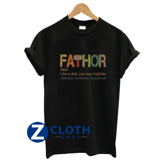 Fa-Thor Like Dad Just Way Mightier T-Shirt AA