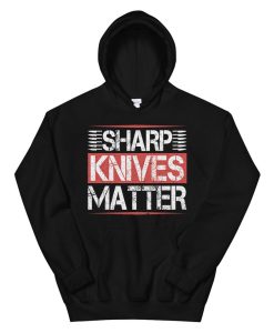 Sharp Knives Matter Hoodie