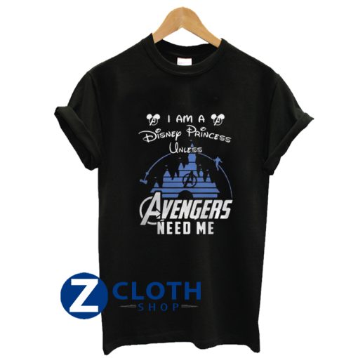 Disney Princess Unless Avengers Needs Me T-Shirt AA