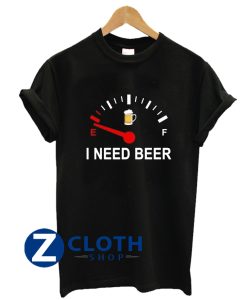 Fuel Empty I Need Beer Funny Shirt T-Shirt AA