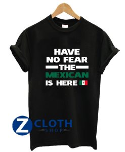 No Fear Mexican Is Here Mexico T-Shirt AA