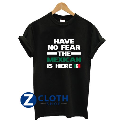 No Fear Mexican Is Here Mexico T-Shirt AA