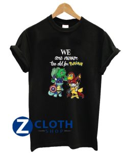 Pikavenger We Are Never Too Old For Pokemon T-Shirt AA