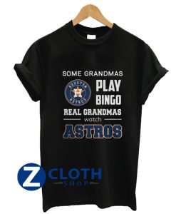 Some Grandmas Play Bingo Real Grandmas Real Grandmas Watch Astros T-Shirt AA