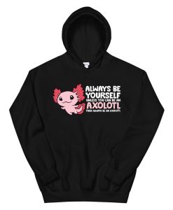 Axolotl Lover Axolotl Owner Always Be An Axolotl Hoodie AA