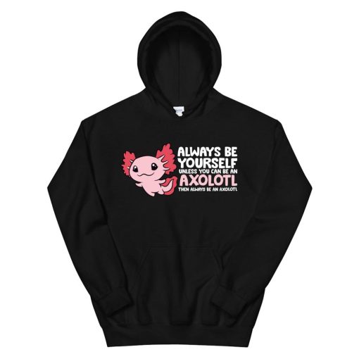 Axolotl Lover Axolotl Owner Always Be An Axolotl Hoodie AA