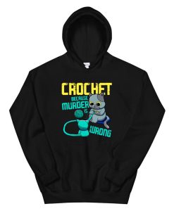 Crochet Because Murder Is Wrong Funny Cat Crocheting Hoodie AA