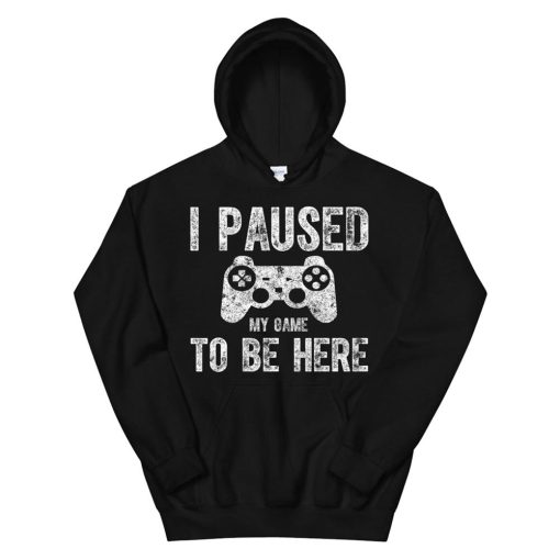 Cute Video Gamer Gift Funny I Paused My Game To Be Here Hoodie AA