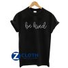 Be Kind T Shirt AA