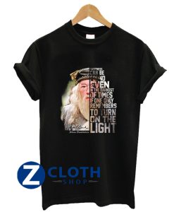 Dumbledore Happiness Can Be Found Even In The Darkest Of Times If One Only Remembers To Turn On The Light T Shirt AA