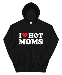 I Love Hot Moms Tshirt Funny Red Heart Love Moms Pullover Hoodie AA