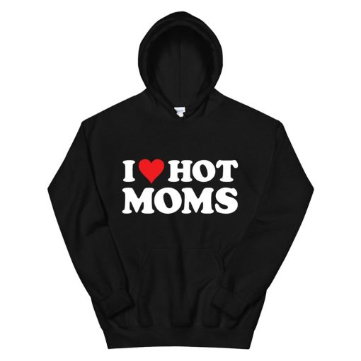 I Love Hot Moms Tshirt Funny Red Heart Love Moms Pullover Hoodie AA