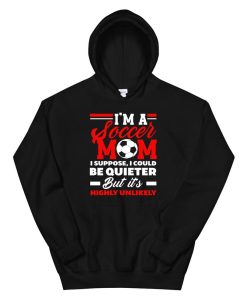 I’m A Soccer Mom Proud Mother Soccer Player Funny Soccer Hoodie AA