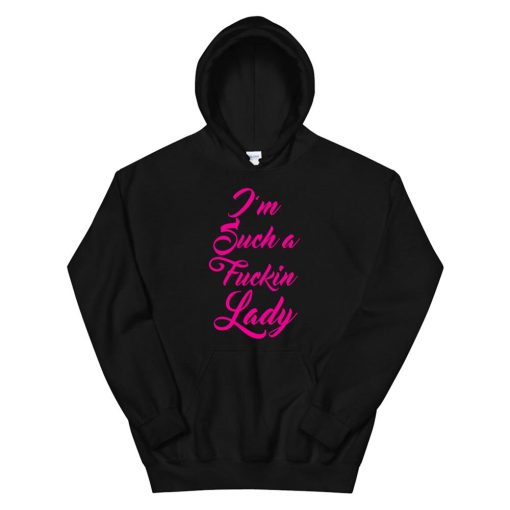 I’m Such A Fucking Lady Who Love To Swear Hoodie AA