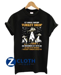 1st Annual WKRP Turkey Drop November 22 1978 As God Is My Witness I Thought Turkeys Could Fly Shirt Thanksgiving Day Gift T-Shirt AA