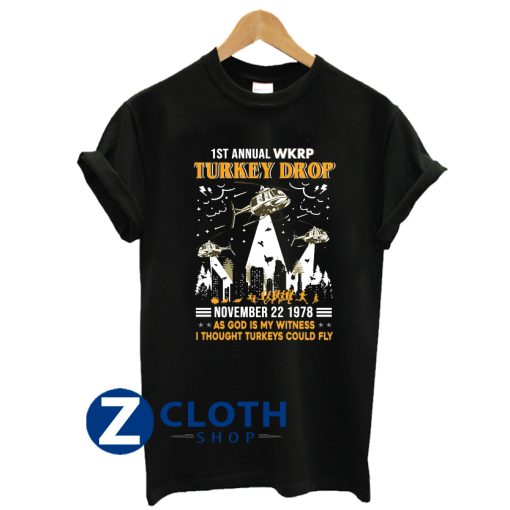 1st Annual WKRP Turkey Drop November 22 1978 As God Is My Witness I Thought Turkeys Could Fly Shirt Thanksgiving Day Gift T-Shirt AA