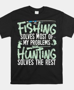 Fishing And Hunting Shirts Fishing Solves My Problems Shirt