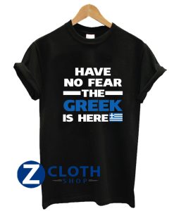 Have No Fear The Greek Is Here Proud T-Shirt AA