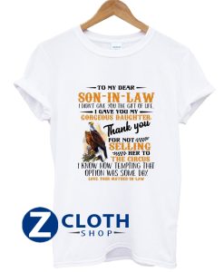 Hawks To My Dear Son-In-Law I Didn't Give You The Gift Of Life I Gave You My Gorgeous Daughter Shirt T-Shirt AA