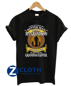 I Asked God To Make Me A Better Man He Sent Me My Grandson I Asked God For An Angel Granddaughter T-Shirt AA