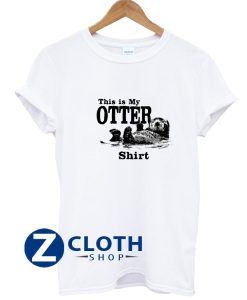 This is my Otter shirt T-Shirt AA