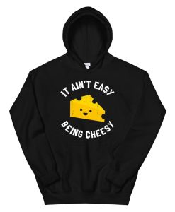 Cheesy Gift Funny It Aint Easy Being Cheesy Hoodie AA