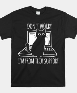 Dont Worry Im From Tech Support Shirt