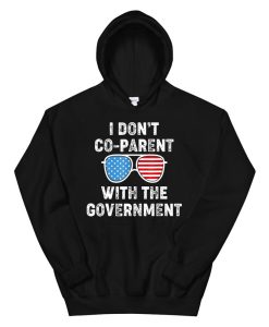 I Don Rsquo;t Co Parent With The Government Hoodie AA