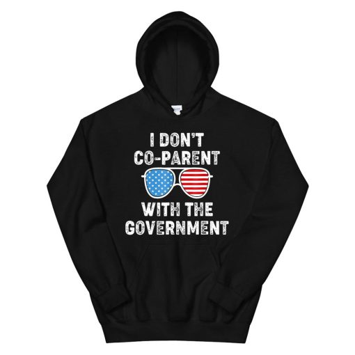 I Don Rsquo;t Co Parent With The Government Hoodie AA