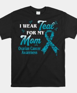 I Wear Teal For My Mom Ovarian Cancer Awareness Blue Ribbon Shirt