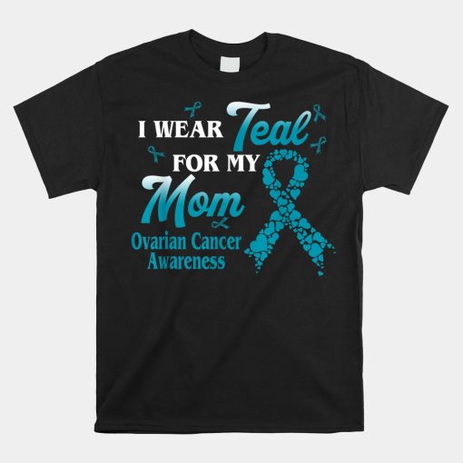 I Wear Teal For My Mom Ovarian Cancer Awareness Blue Ribbon Shirt