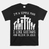 Im A Simple Man I Like Guitars And Believe In Jesus Shirt