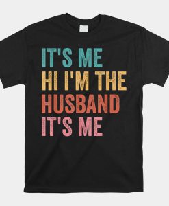 Its Me Hi Im The Husband Its Me Shirt