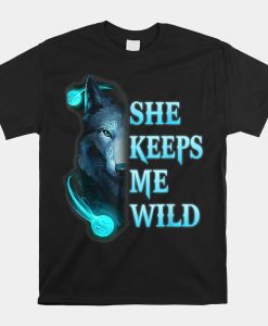 She Keeps Me Wild He Keeps Me Safe Couple Wolves Shirt