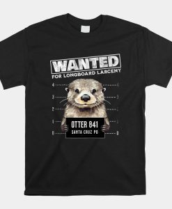 Surfing Otter 841 Wanted For Long Board Larceny Shirt