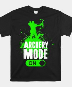 Archery Mode On Cool Hunting Bow Arrow Shirt