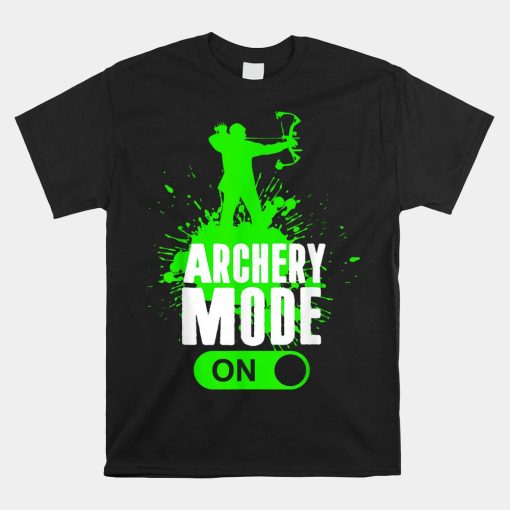 Archery Mode On Cool Hunting Bow Arrow Shirt