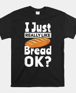 Bread Baking I Like Baker Shirt