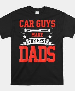 Car Guys Make The Best Dads Garage Mechanic Dad Shirt