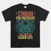 Cthulhu For President Why Choose The Lesser Evil Shirt
