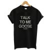 Distressed Talk To Me Goose Top Gun T-Shirt AA