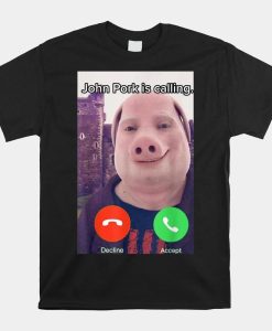 John Pork Is Calling Funny Answer Call Phone Shirt