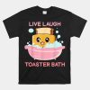 Live Laugh Toaster Bath Funny Saying Shirt