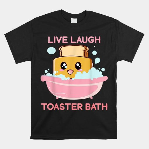 Live Laugh Toaster Bath Funny Saying Shirt