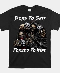 Skull Born To Shit Forced To Wipe 2 Funny Skull Shirt