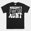 Somebodys Feral Aunt Shirt